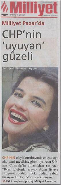 Milliyet - 06.02.2005 - ELİF KORAP: CHP Parti Meclisi'ne seilen tiyatrocu Şahnaz akıralp: "Siyasette genlerin, kadınların olmasını istiyorum, o nedenle katıldım. Benim iin sanat birinci, siyaset ikinci planda. Başbakan olmak gibi hayallerim yok"